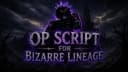 Bizarre Lineage OP Script 