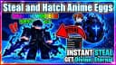 [NEW] Best Steal and Hatch Anime Eggs!