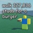 walk 127,836 studs for a burger TP TO END!!