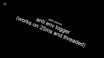 [OPEN SOURCE] anti env logger v2 (25ms/threaded confirmed)