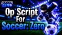 Soccer: Zero Op Script || ZXCHUB